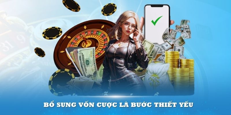 Bổ sung vốn cược là bước thiết yếu