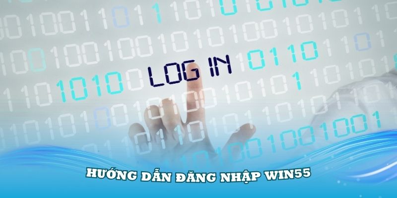 Các bước để đăng nhập Win55 nhanh chóng