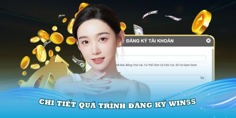 Chi tiết quá trình đăng ký Win55 thật đơn giản