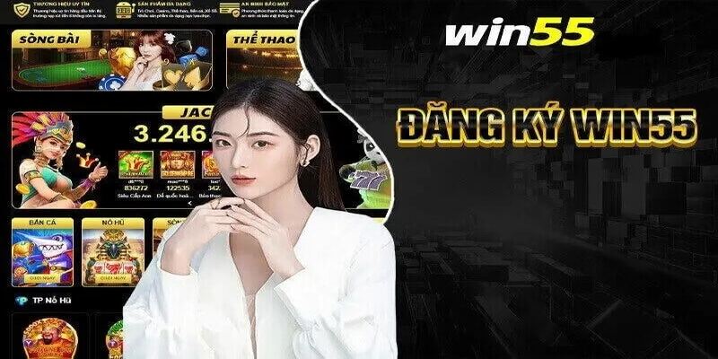 Đăng ký Win55 chỉ với 04 thao tác cực đơn giản 2024