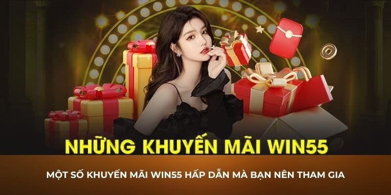 Điểm qua một số khuyến mãi hấp dẫn trên nền tảng Win55