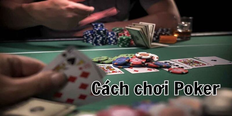 Hướng dẫn cách chơi Poker với các vòng cược chi tiết