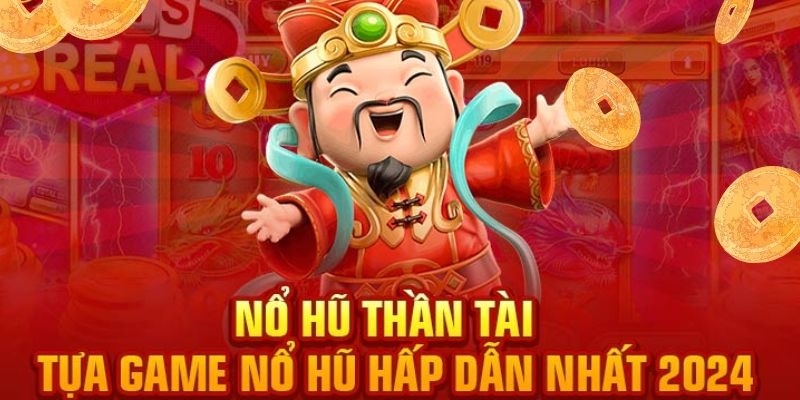 Nổ Hũ Thần Tài là slot game hot nhất trên thị trường hiện nay