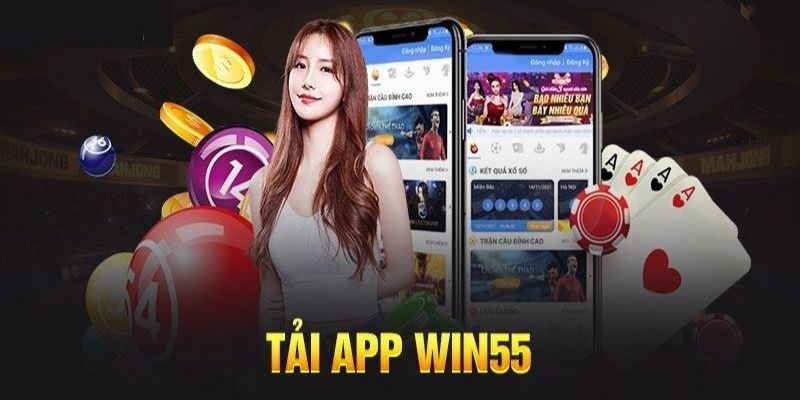 Tải app Win55 để tham gia các trận đấu 24/7